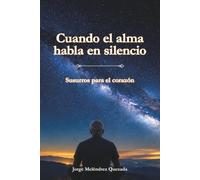 Cuando el alma habla en silencio: Susurros para el corazón
