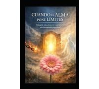 Cuando el alma pone limites: Integrar emociones y conciencia sin intrusismo espiritual