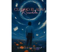 CUANDO EL ALMA RECUERDA: EL INICIO DE UN VIAJE SIN RETORNO