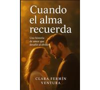 Cuando el alma recuerda: Una historia de amor que desafió al olvido