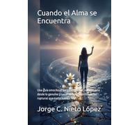 Cuando el Alma se Encuentra: Una guía emocional para entenderte, relacionarte desde lo genuino y sanar el dolor invisible de las rupturas que nadie habla.