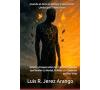 Cuando el Alma se Rompe: Experiencias Límite que Transforman: Relatos y Ensayos sobre las Fracturas Humanas que Revelan La Verdad, El Amor y La Condición de Estar Vivos