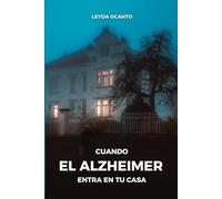 Cuando el Alzheimer entra en tu casa: Cuidando a un corazón de oro