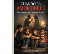 CUANDO EL AMOR DUELE: Entre el amor que sana y la violencia que hiere