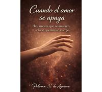 Cuando el amor se apaga: Hay amores que no mueren, sólo se quedan sin cuerpo