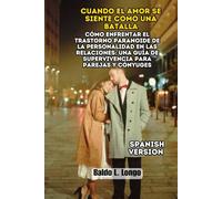 Cuando el Amor se Siente como una Batalla: Cómo Enfrentar el Trastorno Paranoide de la Personalidad en las Relaciones: Una Guía de Supervivencia para Parejas y Cónyuges