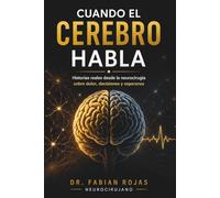 Cuando el cerebro habla: Historias reales desde la neurocirugía sobre dolor, decisiones y esperanza