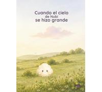 Cuando el cielo de Nubi se hizo grande: Una historia para acompañar los días en que todo parece demasiado.