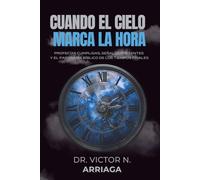 CUANDO EL CIELO MARCA LA HORA: Profecías cumplidas, señales presentes y el panorama bíblico de los tiempos finales