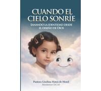 CUANDO EL CIELO SONRIE: sanando la identidad desde el diseño de Dios