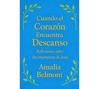 Cuando el Corazón Encuentra Descanso: Reflexiones sobre las enseñanzas de Jesús