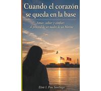 Cuando el corazón se queda en la base: Amar, soltar y confiar: El proceso de ser madre de un Marine