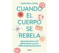 Cuando El Cuerpo Se Rebela: Aprende Cómo Vivir Plenamente Con Una Enfermedad Auto Inmune /When Our Bodies Rebel: Living Life In Full With An Autoimmune Disord