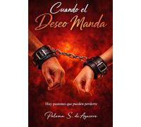 Cuando el deseo manda: Hay pasiones que pueden perderte