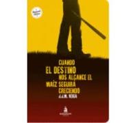 Cuando El Destino Nos Alcance El Maíz Seguirá Creciendo - Veiga, J. J. M. Veiga, J J M (Auteur)