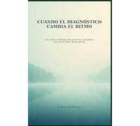 Cuando el diagnóstico dambia el ritmo: Guía clínica y humana para pacientes y familiares con cáncer recién diagosticado