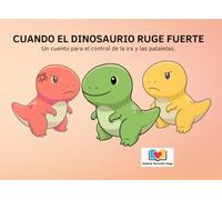 Cuando el dinosaurio ruge fuerte: Un cuento para el control de la ira y las pataletas.