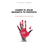 Cuando el dolor despierta tu propósito: Construyendo mi nueva versión