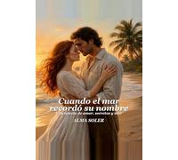 Cuando El Mar Recordó Su Nombre: Una novela de amor, secretos y mar