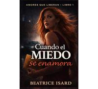 Cuando el miedo se enamora: Una historia de amor, secretos y segundas oportunidades