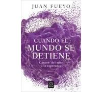 Cuando El Mundo Se Detiene. Cáncer: Del Mito A La Esperanza / When The World Stop S: Cancer. From Myth To Hope