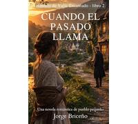 Cuando el pasado llama: Un romance de segundas oportunidades en un pequeño pueblo: Amores de Valle Encantado - Libro 2