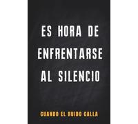 CUANDO EL RUIDO CALLA: Silencia el ruido, vuelve a ti y recupera la calma que el mundo te hizo olvidar