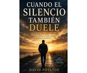 Cuando el silencio también duele: Una historia sobre lo que callamos, lo que perdemos y lo que todavía podemos construir