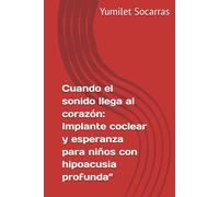Cuando el sonido llega al corazón: Implante coclear y esperanza para niños con hipoacusia profunda”