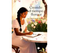 Cuando el tiempo florece: la libertad de habitar todas nuestras versiones