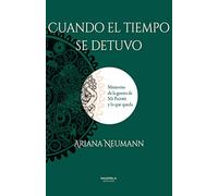 CUANDO EL TIEMPO SE DETUVO: Memorias de la guerra de mi padre y lo que queda