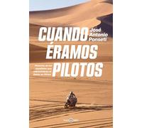 Cuando éramos pilotos / When We Were Pilots: Historias de los espanoles que sobrevivieron al Dakar en Africa