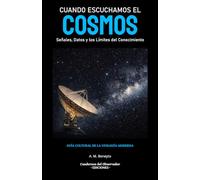 Cuando Escuchamos el Cosmos: Señales, Datos y los Límites del Conocimiento