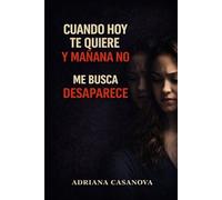 Cuando hoy te quiere y mañana no: Te busca, desaparece