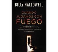 Cuando jugamos con fuego Una investigacion actual sobre los demonios el exorcismo y los espiritus by Billy Hallowell Billy Hallowell (Auteur)