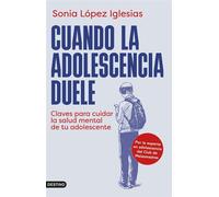 Cuando la adolescencia duele Claves para cuidar la salud mental de tu adolescente - Sonia López Iglesias - Ediciones Destino - ebook (ePub) - Livre