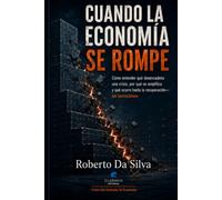 Cuando la economía se rompe: Cómo entender qué desencadena una crisis, por qué se amplifica y qué ocurre hasta la recuperación-sin tecnicismos
