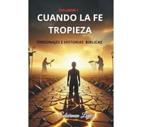 Cuando la fe tropieza. Descubre que incluso en nuestros peores tropiezos, la gracia de Dios siempre nos alcanza.: Personajes e historias biblicas.