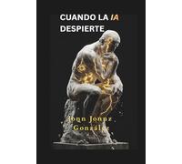 Cuando la inteligencia artificial despierte: Del algoritmo a la vida artificial