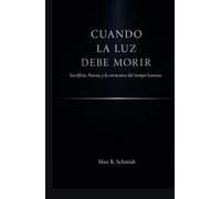 Cuando la Luz debe morir: Sacrificio, Pascua y la estructura del tiempo humano