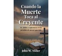 Cuando la Muerte Toca al Creyente: Fe, dolor y esperanza en la pérdida de un ser querido