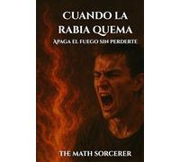 Cuando la rabia quema: Apaga el fuego sin perderte