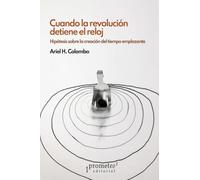 Cuando la revolución detiene el reloj: Hipótesis sobre la creación del tiempo emplazante