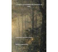 CUANDO LA SOMBRA RECONOCIÓ LA PIEL: Donde amar es aprender a cambiar