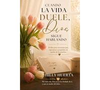 Cuando la Vida duele, Dios sigue hablando: 30 días para encontrar paz, esperanza y propósito en medio de las pruebas