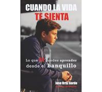 CUANDO LA VIDA TE SIENTA: Lo que SI puedes aprender desde el banquillo