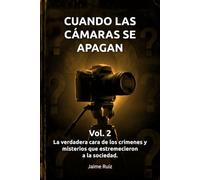 CUANDO LAS CÁMARAS SE APAGAN - Vol. 2: La verdadera cara de los crímenes y misterios que estremecieron a la sociedad.