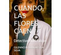 CUANDO, LAS FLORES CAEN: Detective Maki Falcon