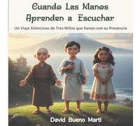 Cuando las manos aprenden a escuchar.: Un viaje silencioso de tres niños que sanan con la presencia