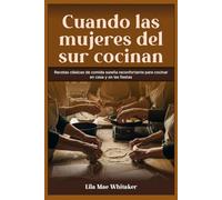 Cuando las mujeres del sur cocinan: Recetas clásicas de comida sureña reconfortante para cocinar en casa y en las fiestas